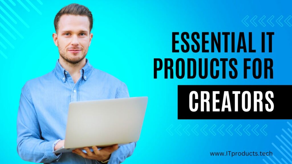 Essential IT Products for Every Content Creator